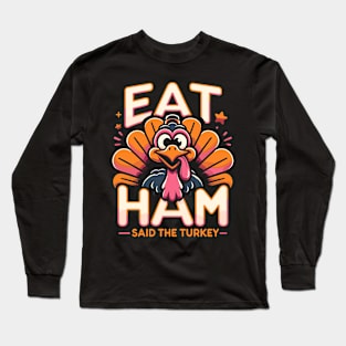 Funny Vegan Thanksgiving Turkey - Eat Ham Long Sleeve T-Shirt